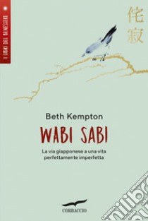 Wabi Sabi: La via giapponese per una vita perfettamente imperfetta. E-book. Formato EPUB ebook di Beth Kempton