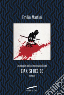 Ciak: si uccide: Le indagini del commissario Berté. E-book. Formato EPUB ebook di Emilio Martini