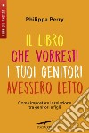 Il libro che vorresti i tuoi genitori avessero letto. E-book. Formato EPUB ebook di Philippa Perry