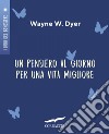 Un pensiero al giorno per una vita migliore. E-book. Formato PDF ebook di Wayne W. Dyer