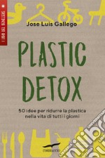 Plastic detox: 50 idee per ridurre la plastica nella vita di tutti i giorni. E-book. Formato EPUB ebook