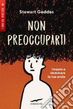 Non preoccuparti: Impara a dominare la tua ansia. E-book. Formato EPUB ebook