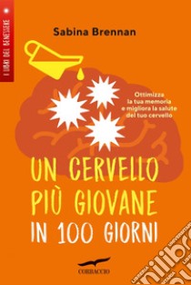 Un cervello più giovane in 100 giorni. E-book. Formato EPUB ebook di Sabina Brennan