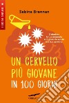 Un cervello più giovane in 100 giorni. E-book. Formato PDF ebook di Sabina Brennan