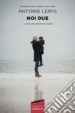 Noi due: La mia vita da padre single. E-book. Formato PDF ebook