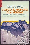 L'Orco, il Monaco e la Vergine: Eiger, Mönch, Jungfrau e dintorni: storie dal cuore ghiacciato d'Europa. E-book. Formato EPUB ebook