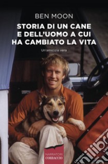 Storia di un cane e dell'uomo a cui ha cambiato la vita. E-book. Formato PDF ebook di Ben Moon