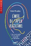 L'arte di saper ascoltare. E-book. Formato EPUB ebook