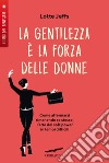 La gentilezza è la forza delle donne. E-book. Formato EPUB ebook