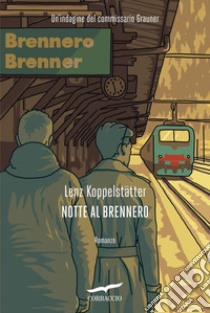 Notte al Brennero. E-book. Formato PDF ebook di Lenz Koppelstätter