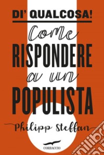 Di' qualcosa!: Come rispondere a un populista. E-book. Formato EPUB ebook di Philipp Steffan