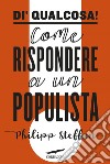 Di' qualcosa!: Come rispondere a un populista. E-book. Formato EPUB ebook di Philipp Steffan