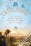 Latitudine: La straordinaria avventura che ha dato forma al mondo. E-book. Formato EPUB ebook