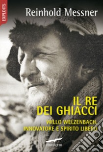 Il re dei ghiacci. E-book. Formato EPUB ebook di Reinhold Messner