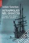 Intrappolati nel ghiaccio: Il viaggio della Belgica nella notte antartica. E-book. Formato EPUB ebook di Julian Sancton