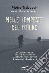 Nelle tempeste del futuro. E-book. Formato EPUB ebook di Pietro Trabucchi
