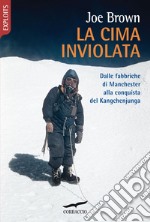 La cima inviolata: Dalle fabbriche di Manchester alla conquista del Kangchenjunga. E-book. Formato EPUB