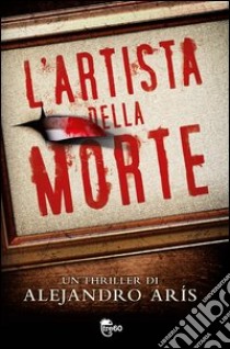 L' artista della morte. E-book. Formato PDF ebook di Alejandro Aris