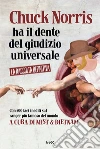 Chuck Norris ha il dente del giudizio universale. La raccolta definitiva. E-book. Formato PDF ebook
