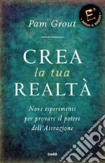 Crea la tua realtà: Nove esperimenti per provare il potere dell'Attrazione. E-book. Formato EPUB ebook