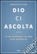 Dio ci ascolta. Le 10 preghiere cui Dio dice sempre sì. E-book. Formato EPUB