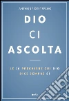 Dio ci ascolta. Le 10 preghiere cui Dio dice sempre sì. E-book. Formato EPUB ebook di Anthony Destefano