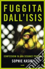 Fuggita dall'Isis: Confessioni di una seguace pentita. E-book. Formato EPUB