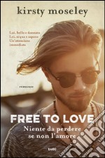 Free to love. Niente da perdere se non l'amore. E-book. Formato EPUB ebook