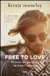 Free to love. Niente da perdere se non l'amore. E-book. Formato EPUB ebook di Kirsty Moseley