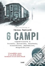 6 campi: Sopravvissuta a Terezín, Auschwitz, Kurzbach, Gross-Rosen, Mauthausen e Bergen-Belsen. E-book. Formato EPUB