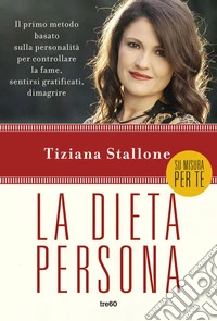 La dieta persona: Il primo metodo basato sulla personalità per controllare la fame, sentirsi gratificati, dimagrire. E-book. Formato EPUB ebook