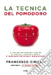 La tecnica del pomodoro: Il celebre metodo per gestire al meglio il proprio tempo e diventare più efficienti e organizzati. E-book. Formato EPUB ebook di Francesco Cirillo