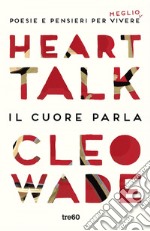 Heart Talk. Il cuore parla: Poesie e pensieri per vivere meglio. E-book. Formato EPUB ebook