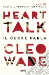 Heart Talk. Il cuore parla: Poesie e pensieri per vivere meglio. E-book. Formato EPUB ebook
