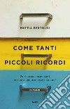 Come tanti piccoli ricordi. E-book. Formato EPUB ebook di Mattia Bertoldi