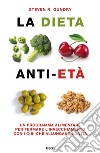 La dieta anti-età: Un programma alimentare per fermare l'invecchiamento con i cibi che allungano la vita. E-book. Formato EPUB ebook