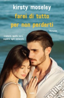 Farei di tutto per non perderti. E-book. Formato EPUB ebook di Kirsty Moseley