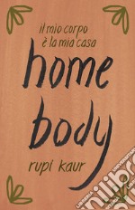 home body: il mio corpo è la mia casa. E-book. Formato EPUB ebook