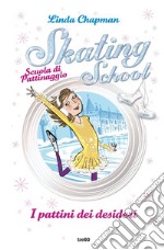 Skating School. Scuola di pattinaggio. I pattini dei desideri. E-book. Formato EPUB ebook