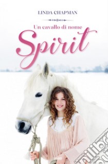 Un cavallo di nome Spirit. E-book. Formato EPUB ebook di Linda Chapman