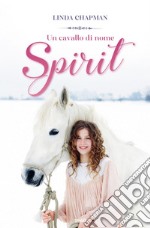 Un cavallo di nome Spirit. E-book. Formato EPUB ebook