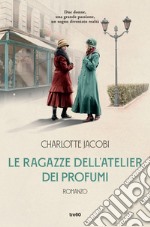 Le ragazze dell'atelier dei profumi. E-book. Formato EPUB ebook