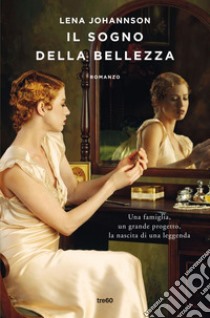 Il sogno della bellezza: Una famiglia, un grande progetto, la nascita di una leggenda. E-book. Formato EPUB ebook di Lena Johannson