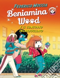 Beniamina Wood e il concorso ingarbugliato. E-book. Formato EPUB ebook di Federico Moccia