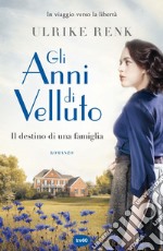 Gli anni di velluto: Il destino di una famiglia. E-book. Formato EPUB ebook