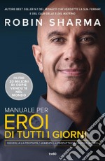 Manuale per eroi di tutti i giorni: Risveglia la positività, aumenta la produttività, aiuta il mondo. E-book. Formato EPUB