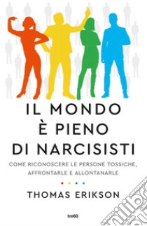 Il mondo è pieno di narcisisti. E-book. Formato EPUB ebook di Thomas Erikson