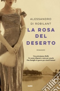 La rosa del deserto. E-book. Formato EPUB ebook di Alessandro Nicolis di Robilant