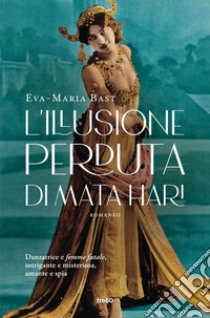 L'illusione perduta di Mata Hari. E-book. Formato EPUB ebook di Eva-Maria Bast