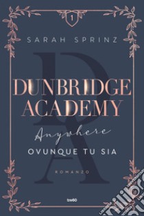 Dunbridge Academy. Anywhere - Ovunque tu sia. E-book. Formato EPUB ebook di Sarah Sprinz